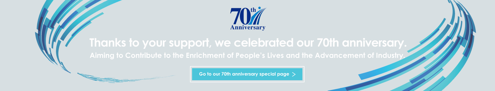 Thanks to your support, we celebrated our 70th anniversary.