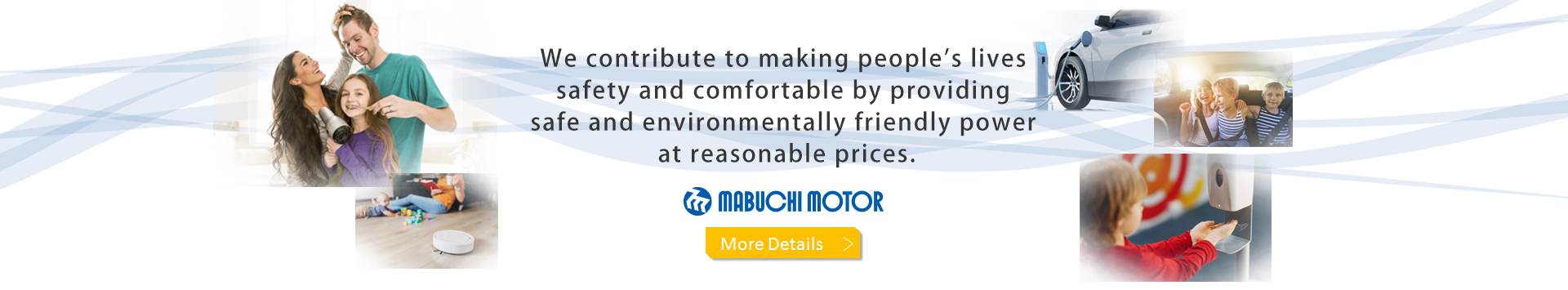We contribute to making people’s lives safety and comfortable by providing safe and environmentally friendly power at reasonable prices.